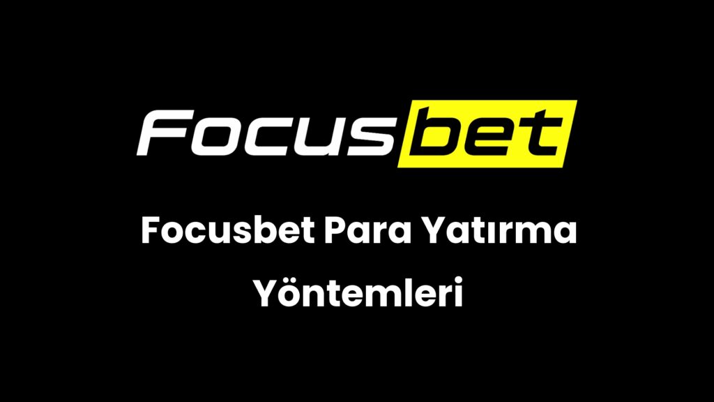 Focusbet Para Yatırma Yöntemleri